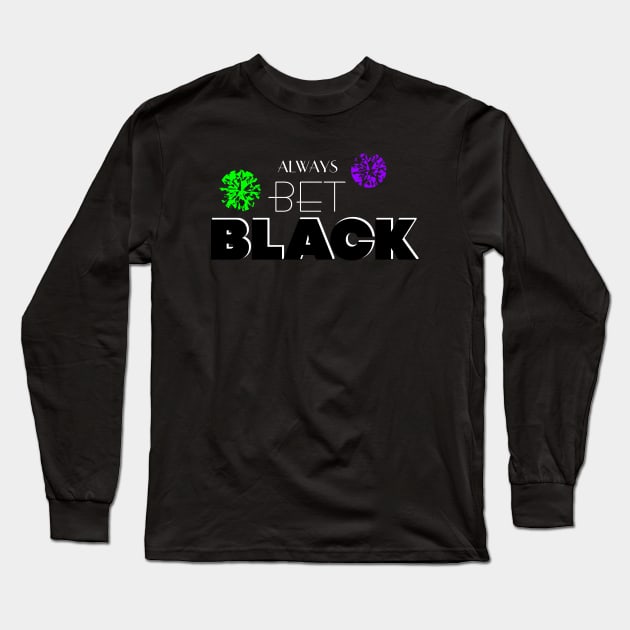 Always Bet On Black Long Sleeve T-Shirt by HelenaCooper